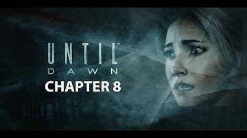 Until Dawn Gameplay Walkthrough Full Chapter 8 Let