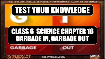 CLASS 6  SCIENCE CHAPTER 16 GARBAGE IN, GARBAGE OUT