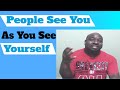 ✔ People See You - As You See Yourself | (Video 237)