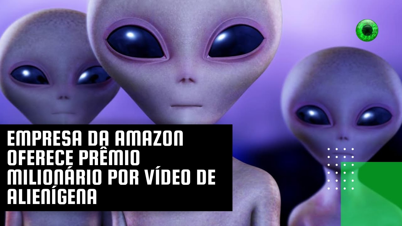 Empresa da Amazon oferece prêmio milionário por vídeo de alienígena