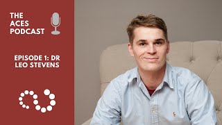 The ACES Podcast Episode 1: Dr Leo Stevens