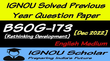 BSOG 173 - Dec 2022 - IGNOU Solved PYQs - Rethinking Development #ignouexampaper