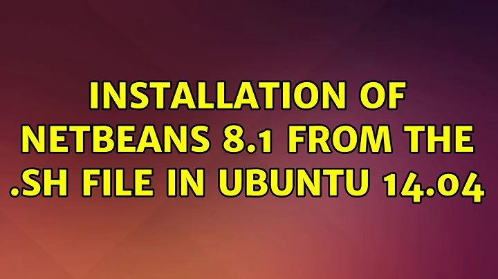 Ubuntu: Installation of netbeans 8.1 from the .sh file in ubuntu 14.04