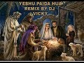 JHOOMO NACHO KHUSHI SE AAJ YESHU PAIDA HUA REMIX BY DJ VICKY