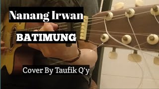 BATIMUNG - NANANG IRWAN || (Cover by Taufik Q'y)