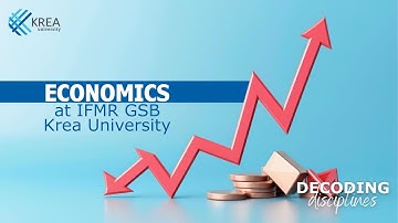 Decoding Disciplines - The Krea Way | Economics at IFMR GSB, Krea University