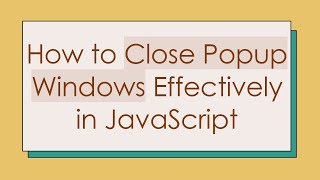 How to Close Popup Windows Effectively in JavaScript News