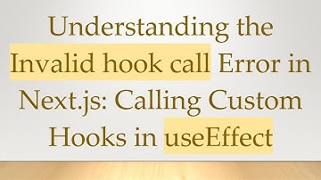 Understanding the Invalid hook call Error in Next.js: Calling Custom Hooks in useEffect