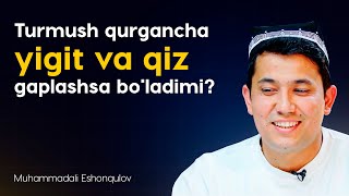 Turmush qurgancha yigit va qiz gaplashsa bo'ladimi?