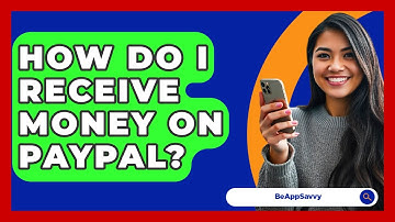 How Do I Receive Money On PayPal? - Be App Savvy