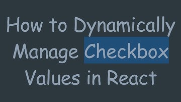 How to Dynamically Manage Checkbox Values in React