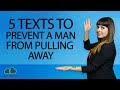 5 Texts To Prevent A Man From Pulling Away