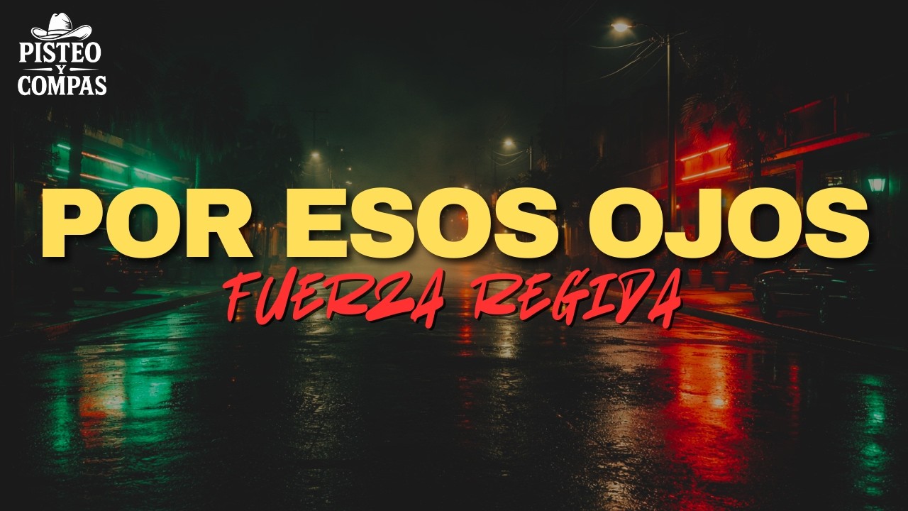 Fuerza Regida - Por Esos Ojos (LETRA)