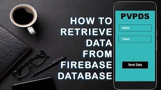 How to get retrieve data from firebase database 2018