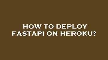 How to deploy fastapi on heroku?