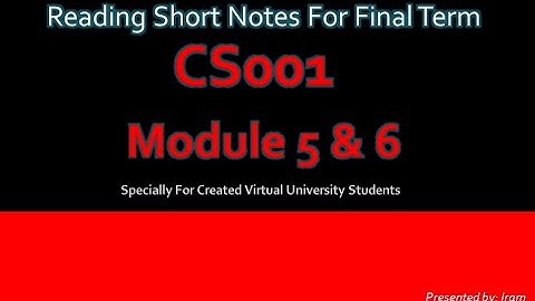 CS001 Module 5 & 6 short lectures | short notes | Computer Proficiency License |#vu