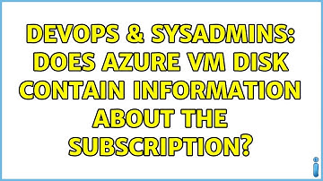 DevOps & SysAdmins: Does azure VM disk contain information about the subscription?
