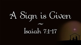 A Sign is Given // Isaiah 7:1-17