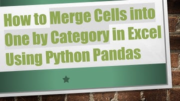 How to Merge Cells into One by Category in Excel Using Python Pandas