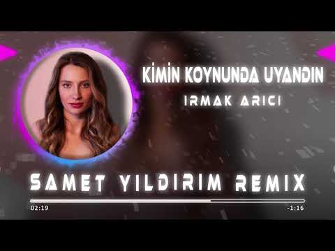 Irmak Arıcı - Kimin Koynunda Uyandın  ( Samet Yıldırım Remix )