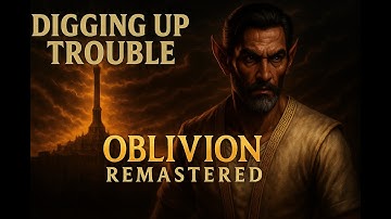 Digging Up Trouble - Unfriendly Competition - Oblivion Remastered - Episode 2