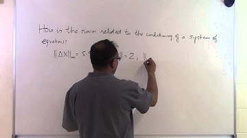 Chapter 04.09: Lesson: How is the Norm Related to the Conditioning of a System of Equations: Part 1