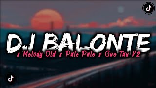 DJ BALONTE X MELODY OLD X PALE PALE X GUE TAU V2 MENGKANE