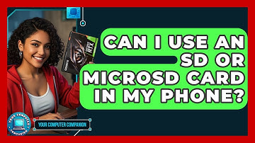 Can I Use An SD Or MicroSD Card In My Phone? - Your Computer Companion