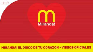 Miranda! El Disco De Tu Corazón - Videos Oficiales
