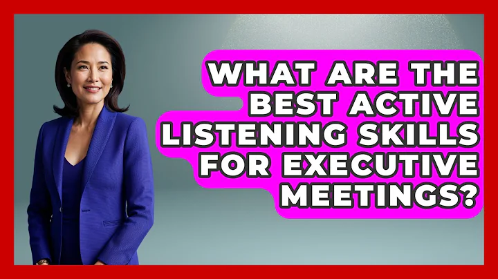 What Are The Best Active Listening Skills For Executive Meetings? - Etiquette for Executives