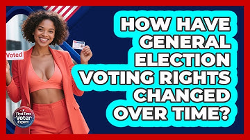 How Have General Election Voting Rights Changed Over Time? - First Time Voter Expert