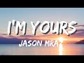 I'm Yours: Jason Mraz : Lyrics ✧