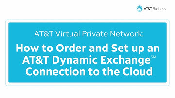 How to order an AT&T Dynamic Exchange Connection to the Cloud for AT&T VPN service | AT&T Business