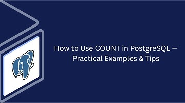 How to Use COUNT in PostgreSQL — Practical Examples & Tips
