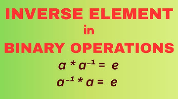 Inverse Element in Binary Operations | Explained with Examples