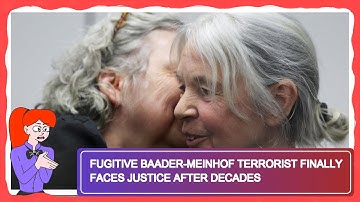 Fugitive Baader-Meinhof Terrorist Finally Faces Justice After Decades
