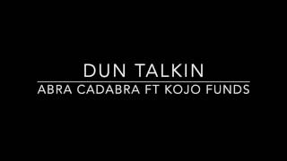 Dun Talkin - Abra Cadabra ft Kojo Funds