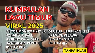Lagu Timur Viral 2025  Playlist Tanpa Iklan  Tor Monitor Ketua Paling Gacor