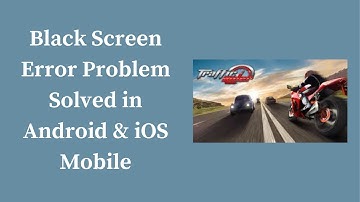 How To Fix Traffic Rider App Black Screen Error Problem Solved in Android & iOS Phones