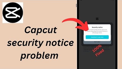 How to Fix Capcut security notice problem / Current version of app is not secure