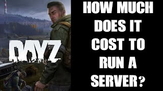 How Much Does It Actually Cost To Run A DayZ Community Server In Terms Of Money & Time? PC & Console