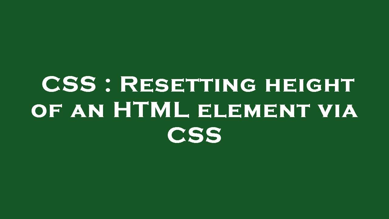 CSS : Resetting height of an HTML element via CSS - YouTube