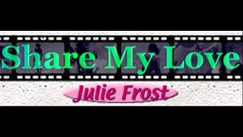 Julie Frost - Share My Love (HQ)