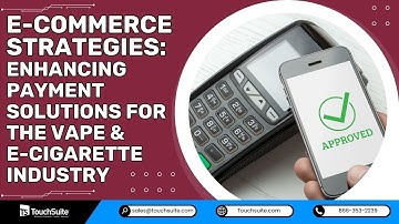 E-Commerce Strategies: Enhancing Payment Solutions for the Vape & E-Cigarette Industry