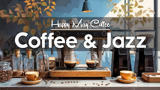 New Week May Jazz Cafe ☕ Gentle Coffee Jazz &amp; Bossa Nova for a Calm and Productive Start