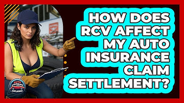 How Does RCV Affect My Auto Insurance Claim Settlement? - Auto Coverage Explained