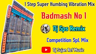 Badmash No 1 1 Step Super Humbing Vibration Mix 2023Dj Sps Remix