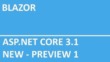 9 - Whats new in ASP.NET Core 3.1 Preview 1 for Blazor
