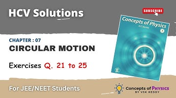 HC Verma solutions II Chapter 07 II Circular Motion II Exercises  Q. 21-25 II for JEE, NEET Students