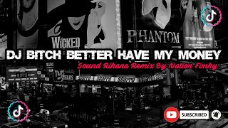 RIHANA - DJ Bitch Better Have My Money Remix ( DJ Nation Fvnky )